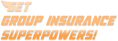 Get Group Insurance Superpowers
